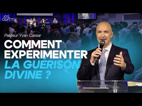 Comment expérimenter la guérison divine ? (Pasteur Yvan Cassar)